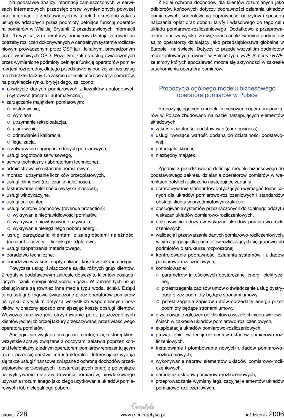 1) wynika, że operatorzy pomiarów działają zarówno na potrzeby rozliczeń dokonywanych w centralnym systemie rozliczeniowym prowadzonym przez OSP jak i lokalnym, prowadzonym przez właściwych OSD.