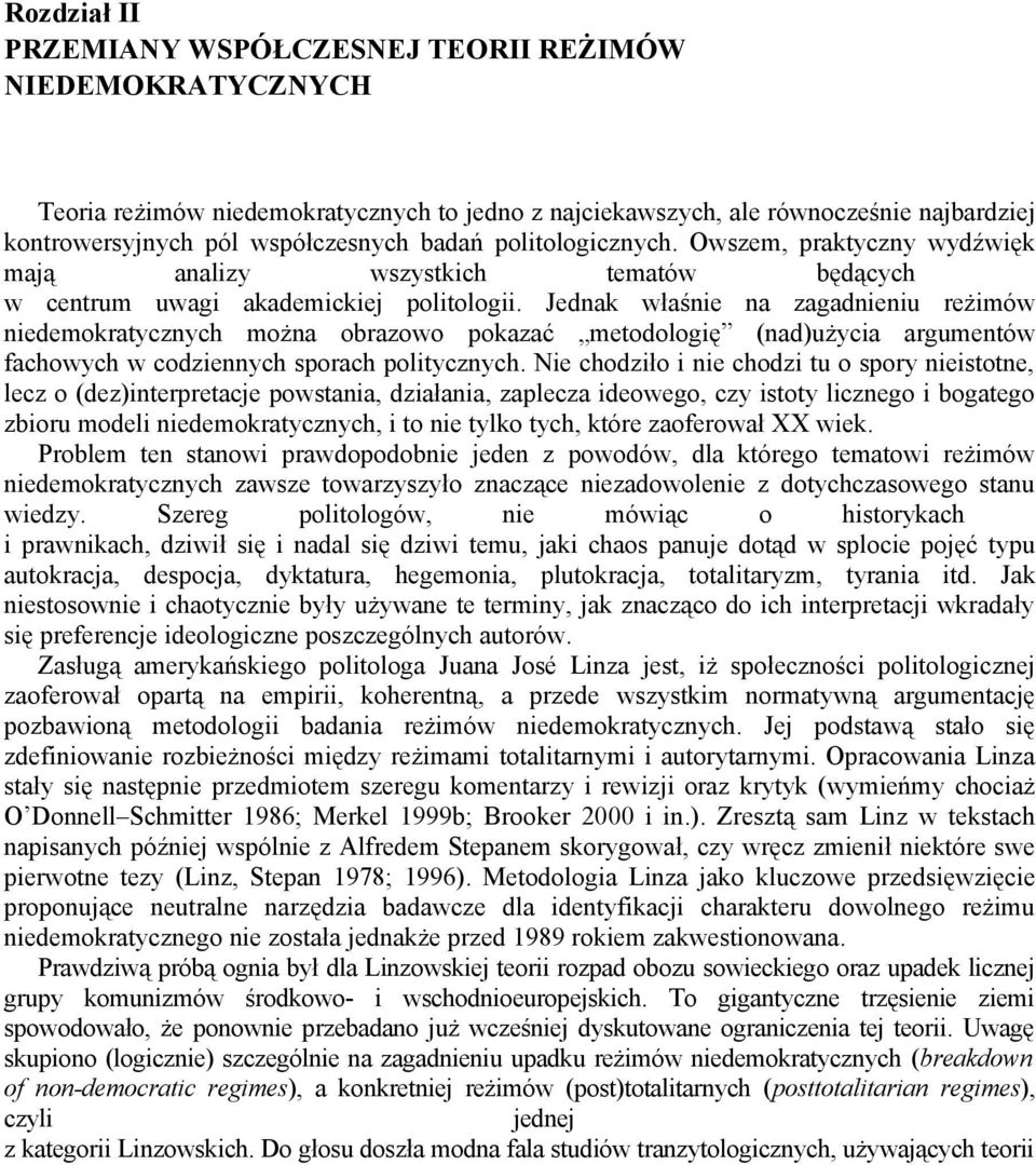 Jednak właśnie na zagadnieniu reżimów niedemokratycznych można obrazowo pokazać metodologię (nad)użycia argumentów fachowych w codziennych sporach politycznych.