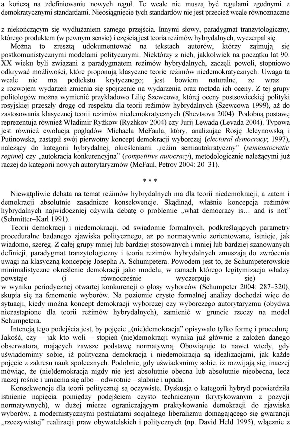 Innymi słowy, paradygmat tranzytologiczny, którego produktem (w pewnym sensie) i częścią jest teoria reżimów hybrydalnych, wyczerpał się.