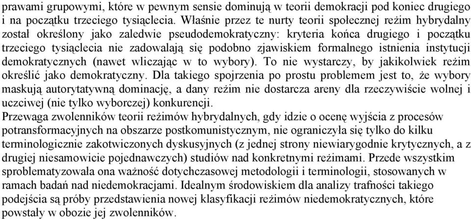 zjawiskiem formalnego istnienia instytucji demokratycznych (nawet wliczając w to wybory). To nie wystarczy, by jakikolwiek reżim określić jako demokratyczny.