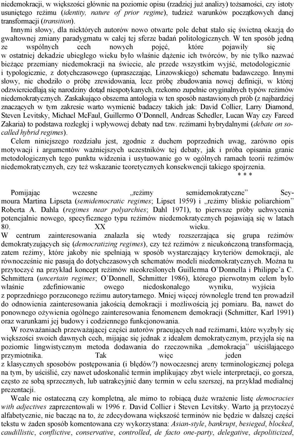 W ten sposób jedną ze wspólnych cech nowych pojęć, które pojawiły się w ostatniej dekadzie ubiegłego wieku było właśnie dążenie ich twórców, by nie tylko nazwać bieżące przemiany niedemokracji na