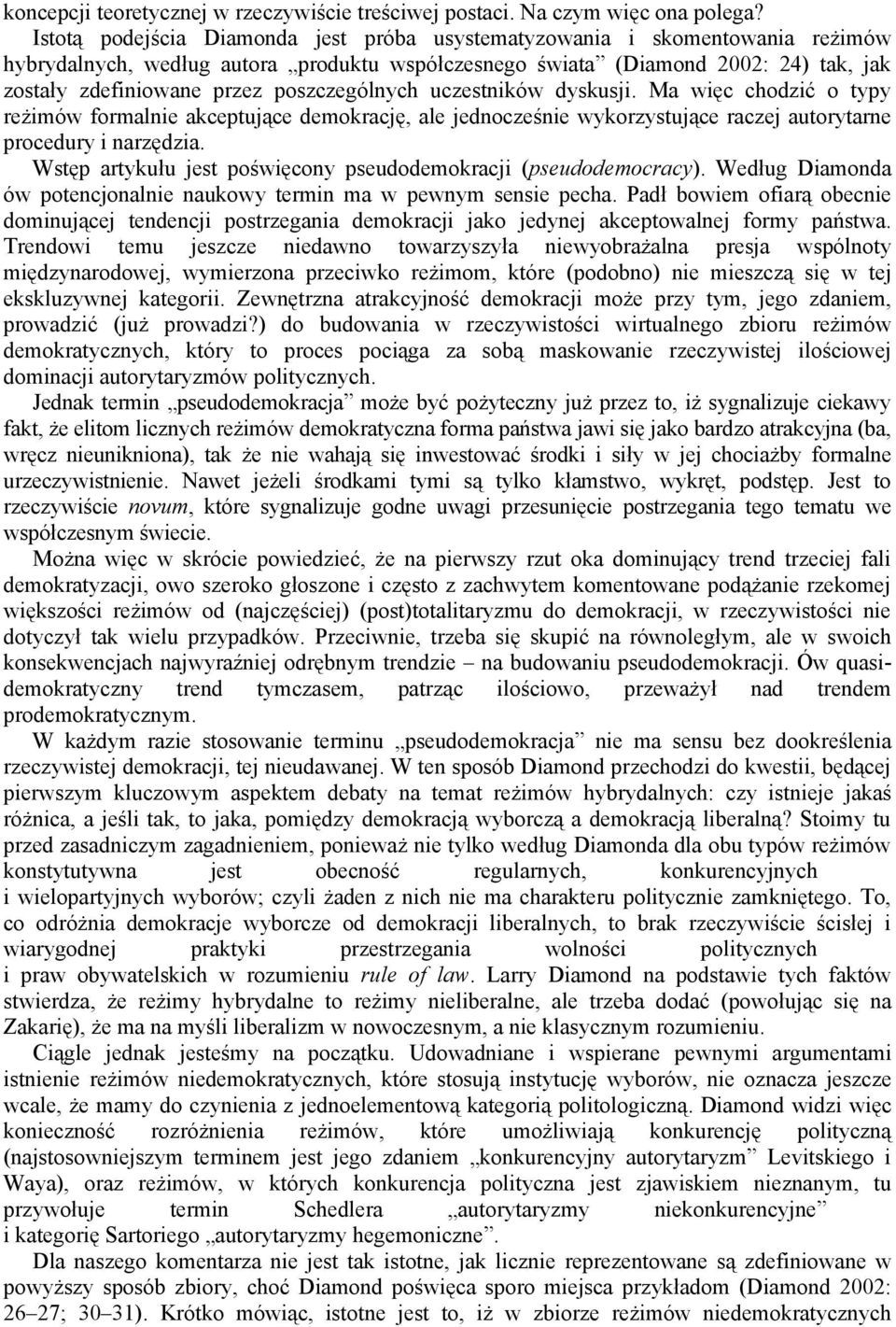 poszczególnych uczestników dyskusji. Ma więc chodzić o typy reżimów formalnie akceptujące demokrację, ale jednocześnie wykorzystujące raczej autorytarne procedury i narzędzia.