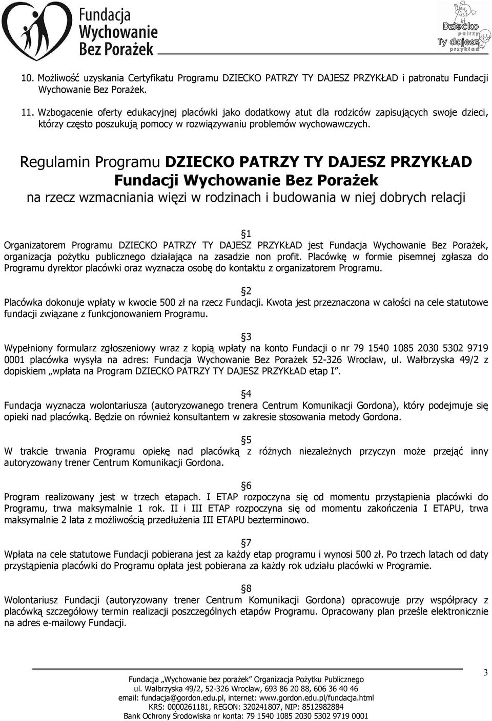 Regulamin Programu DZIECKO PATRZY TY DAJESZ PRZYKŁAD Fundacji Wychowanie Bez PoraŜek na rzecz wzmacniania więzi w rodzinach i budowania w niej dobrych relacji 1 Organizatorem Programu DZIECKO PATRZY