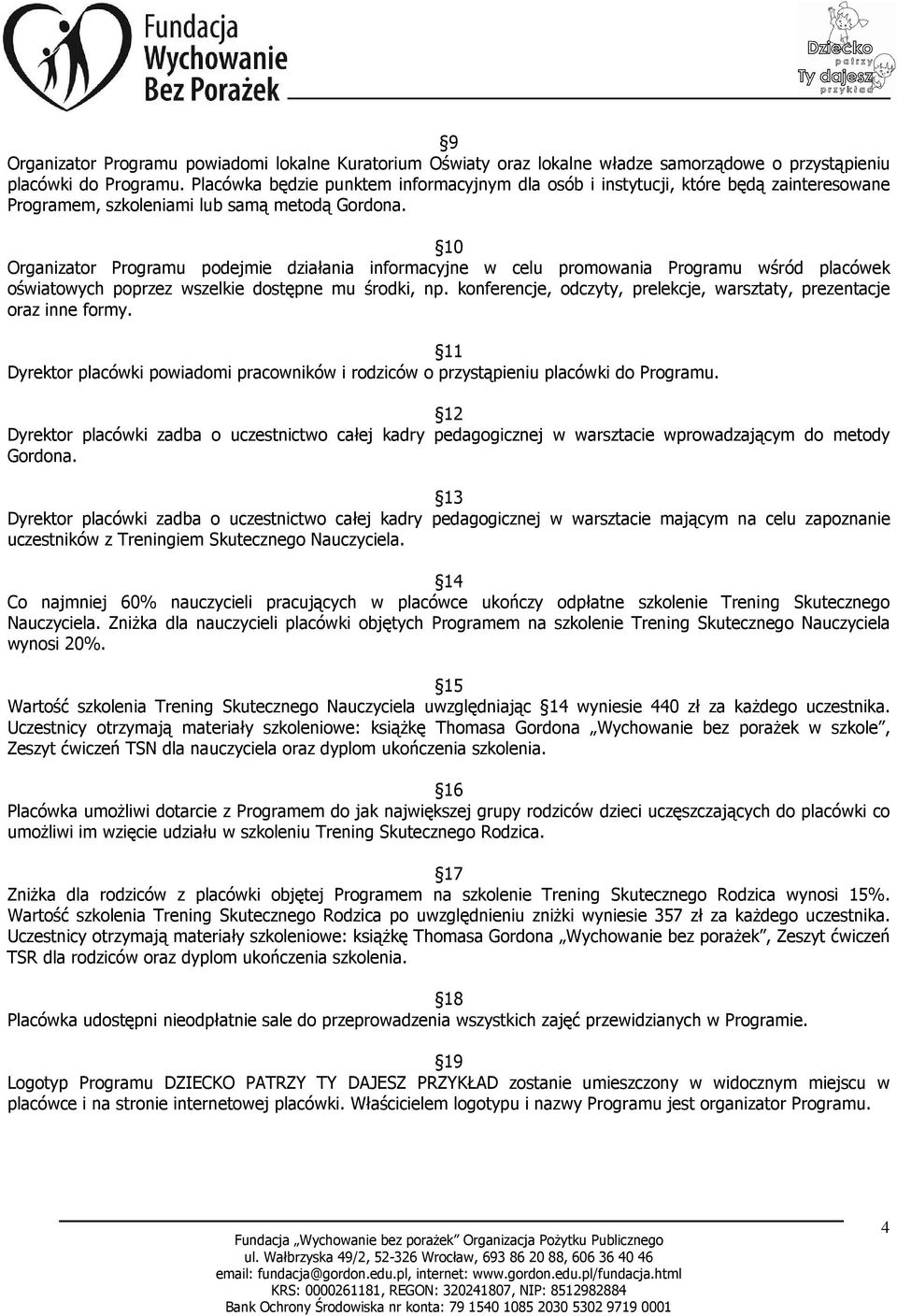 10 Organizator Programu podejmie działania informacyjne w celu promowania Programu wśród placówek oświatowych poprzez wszelkie dostępne mu środki, np.