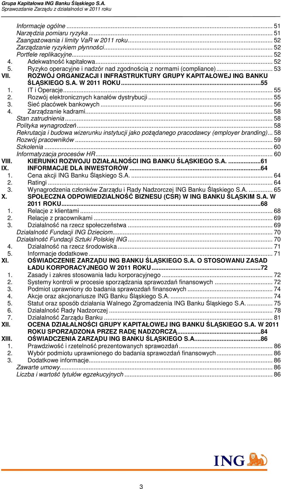 Rozwój elektronicznych kanałów dystrybucji... 55 3. Sieć placówek bankowych... 56 4. Zarządzanie kadrami... 58 Stan zatrudnienia... 58 Polityka wynagrodzeń.