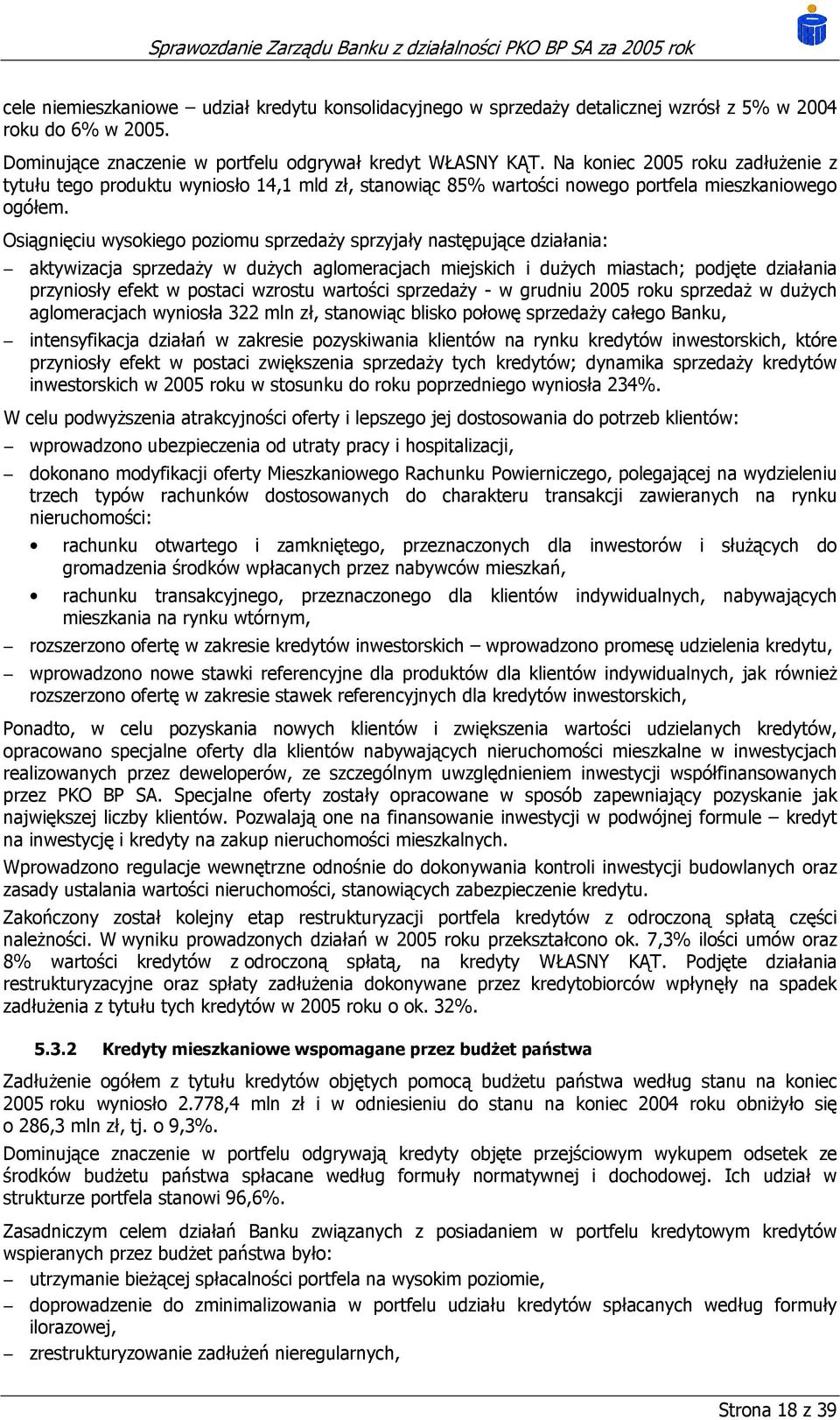 Osiągnięciu wysokiego poziomu sprzedaży sprzyjały następujące działania: aktywizacja sprzedaży w dużych aglomeracjach miejskich i dużych miastach; podjęte działania przyniosły efekt w postaci wzrostu