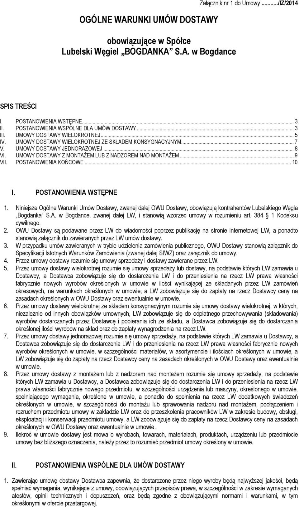 UMOWY DOSTAWY Z MONTAŻEM LUB Z NADZOREM NAD MONTAŻEM... 9 VII. POSTANOWIENIA KOŃCOWE... 10 I. POSTANOWIENIA WSTĘPNE 1.