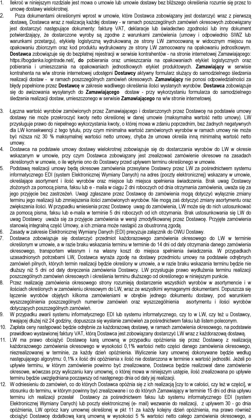 okresowych zobowiązany jest dostarczyć następujące dokumenty: fakturę VAT, deklaracje lub świadectwo zgodności lub inny dokument potwierdzający, że dostarczone wyroby są zgodne z warunkami zamówienia