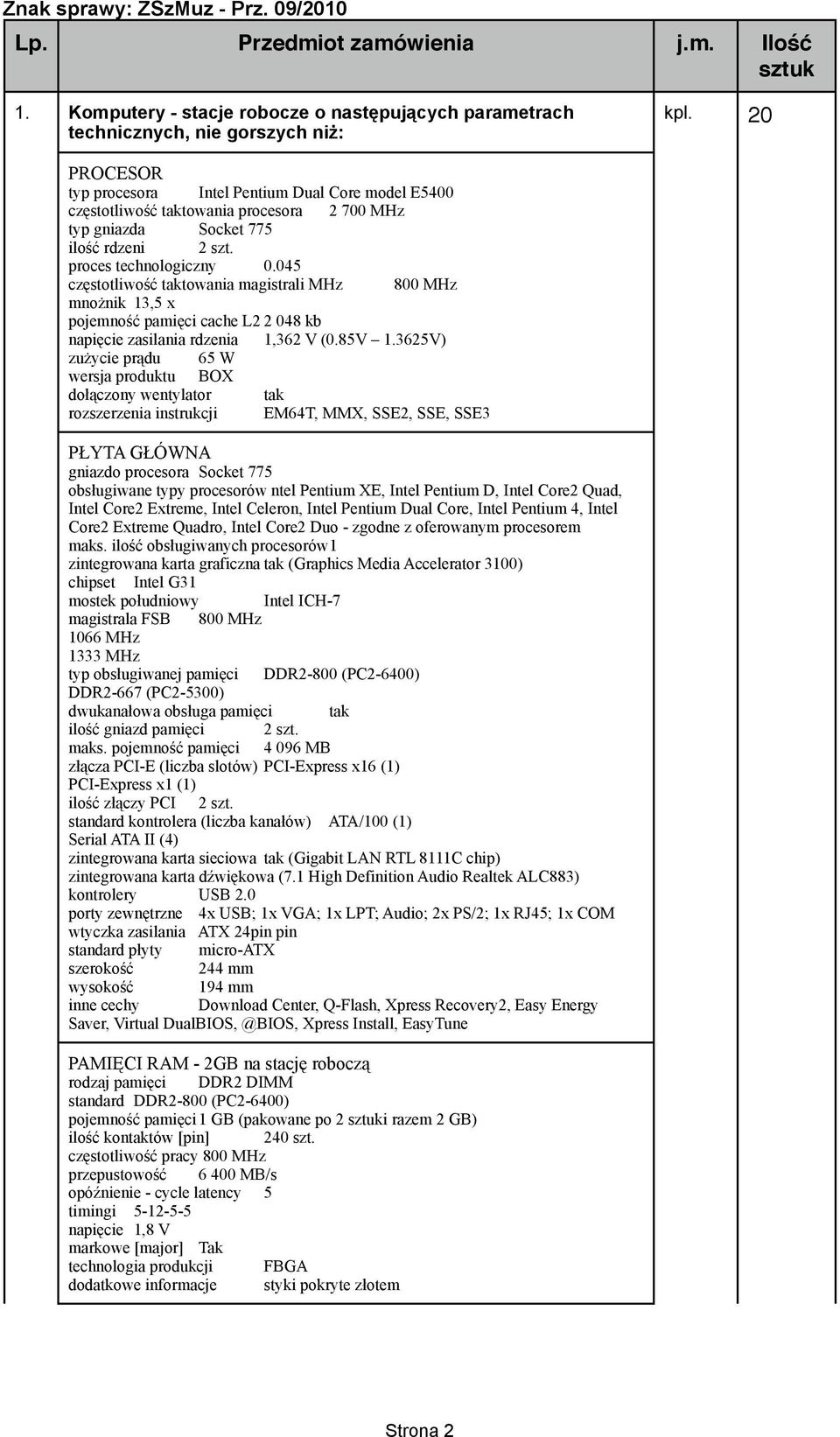 045 częstotliwość towania magistrali MHz 800 MHz mnożnik 13,5 x pojemność pamięci cache L2 2 048 kb napięcie zasilania rdzenia 1,362 V (0.85V 1.