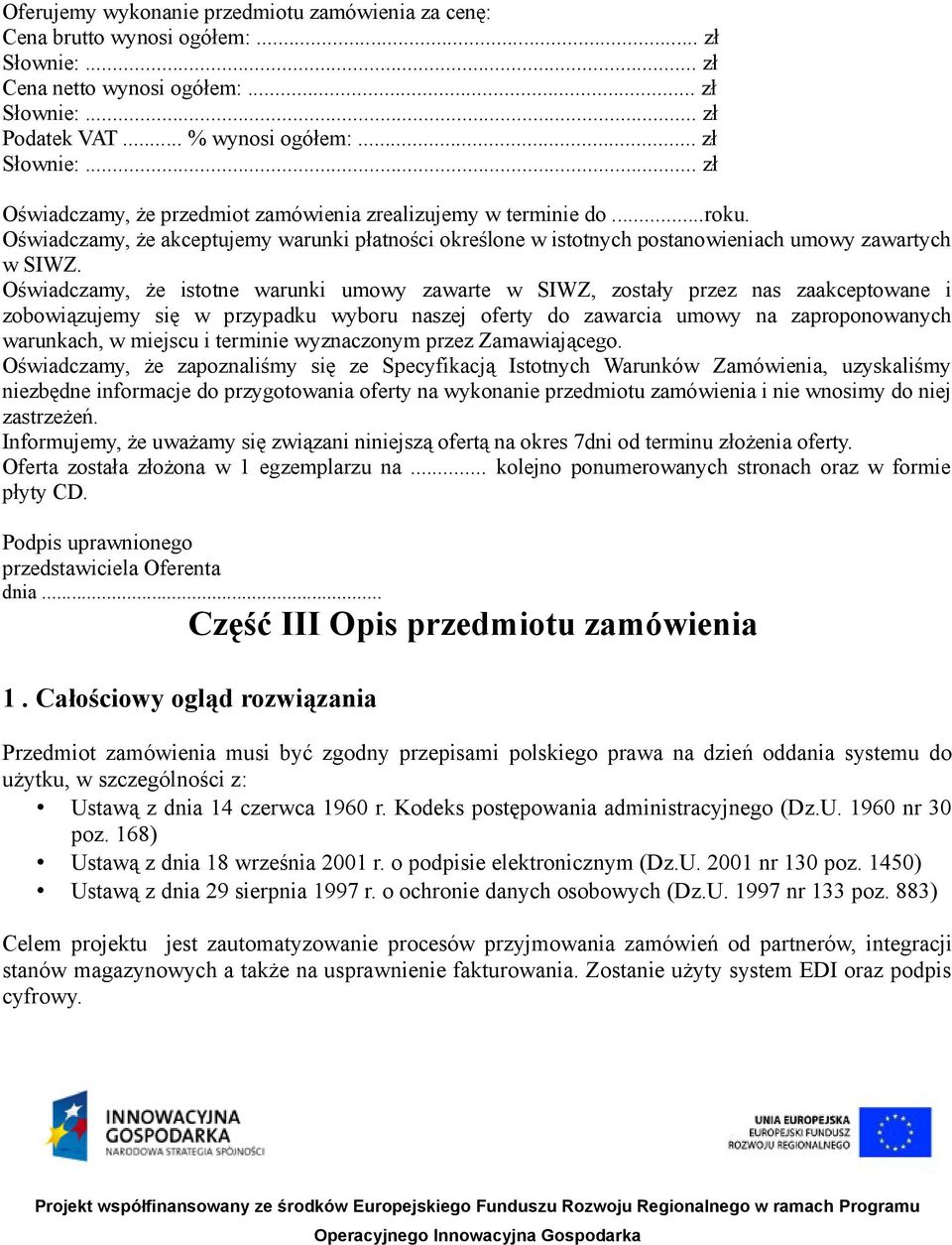 Oświadczamy, że istotne warunki umowy zawarte w SIWZ, zostały przez nas zaakceptowane i zobowiązujemy się w przypadku wyboru naszej oferty do zawarcia umowy na zaproponowanych warunkach, w miejscu i