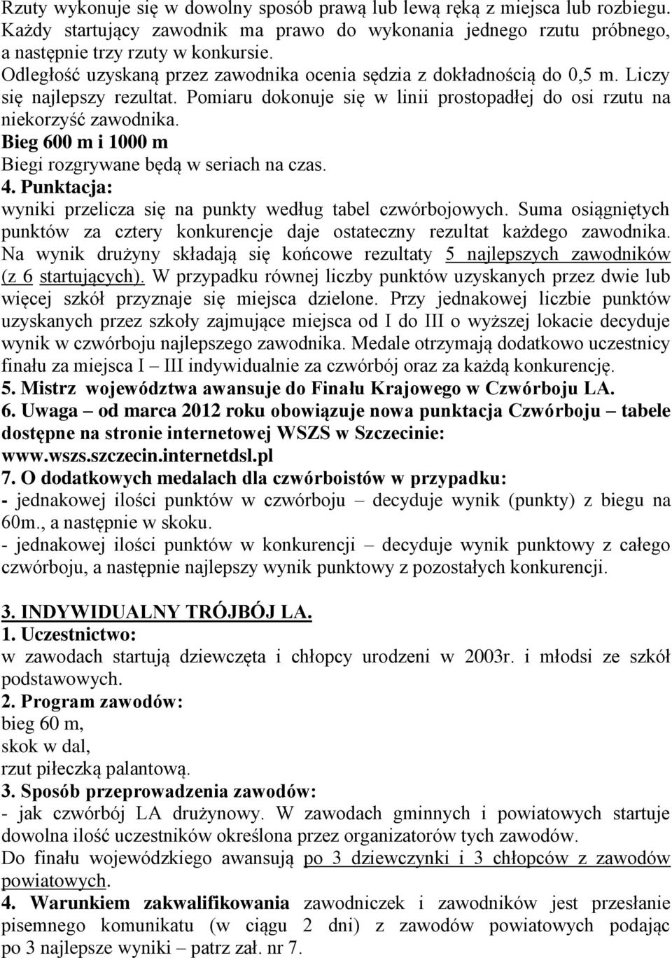 Bieg 600 m i 1000 m Biegi rozgrywane będą w seriach na czas. 4. Punktacja: wyniki przelicza się na punkty według tabel czwórbojowych.