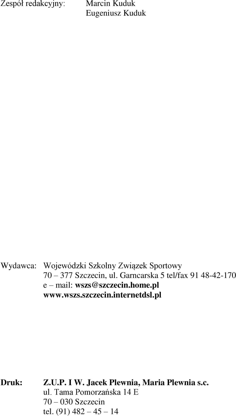 Garncarska 5 tel/fax 91 48-42-170 e mail: wszs@szczecin.home.pl www.wszs.szczecin.internetdsl.