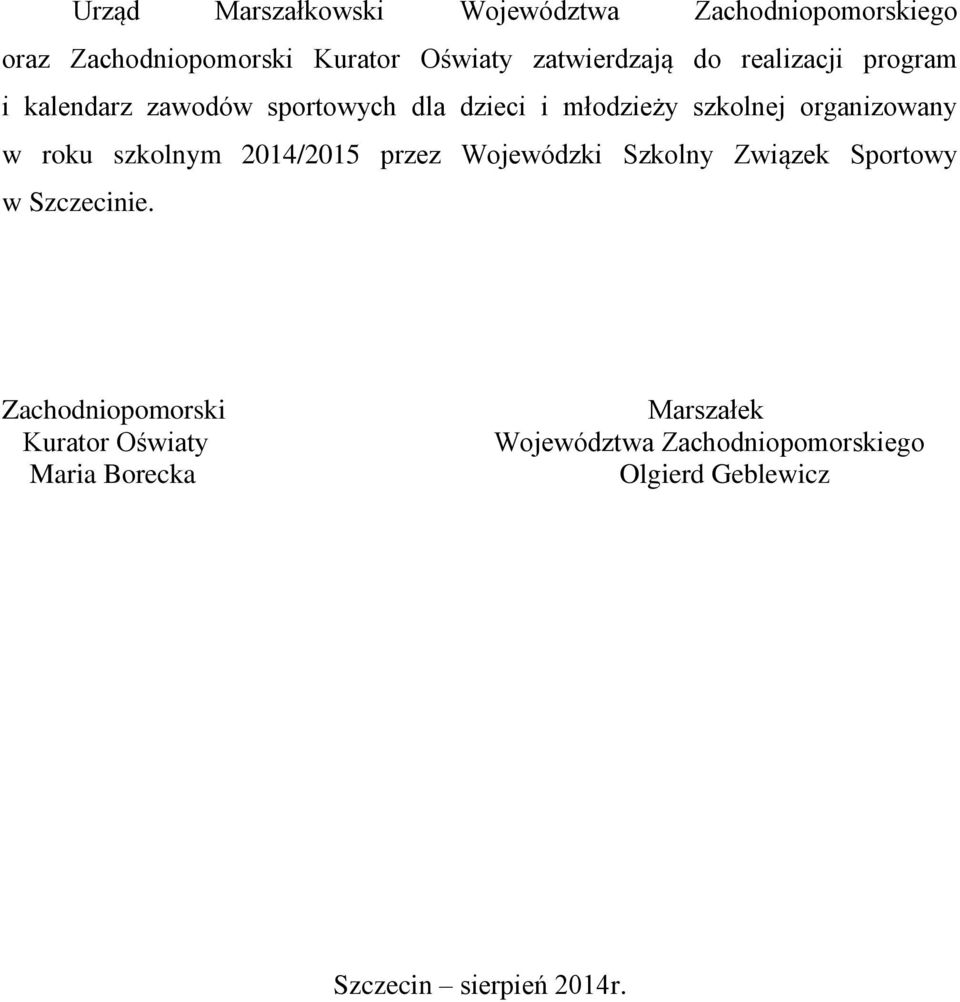 szkolnym 2014/2015 przez Wojewódzki Szkolny Związek Sportowy w Szczecinie.