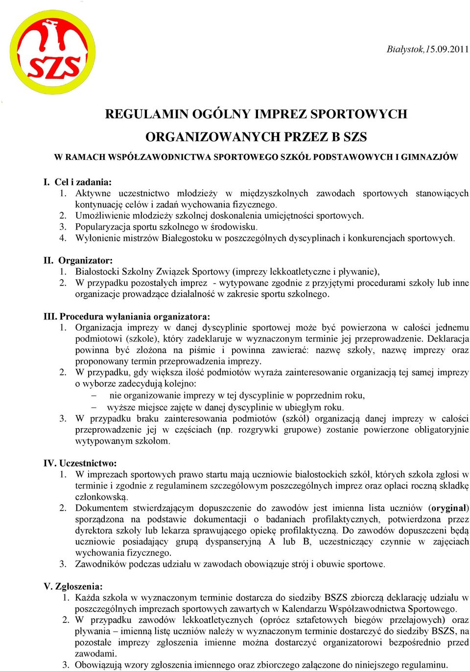 Umożliwienie młodzieży szkolnej doskonalenia umiejętności sportowych. 3. Popularyzacja sportu szkolnego w środowisku. 4.