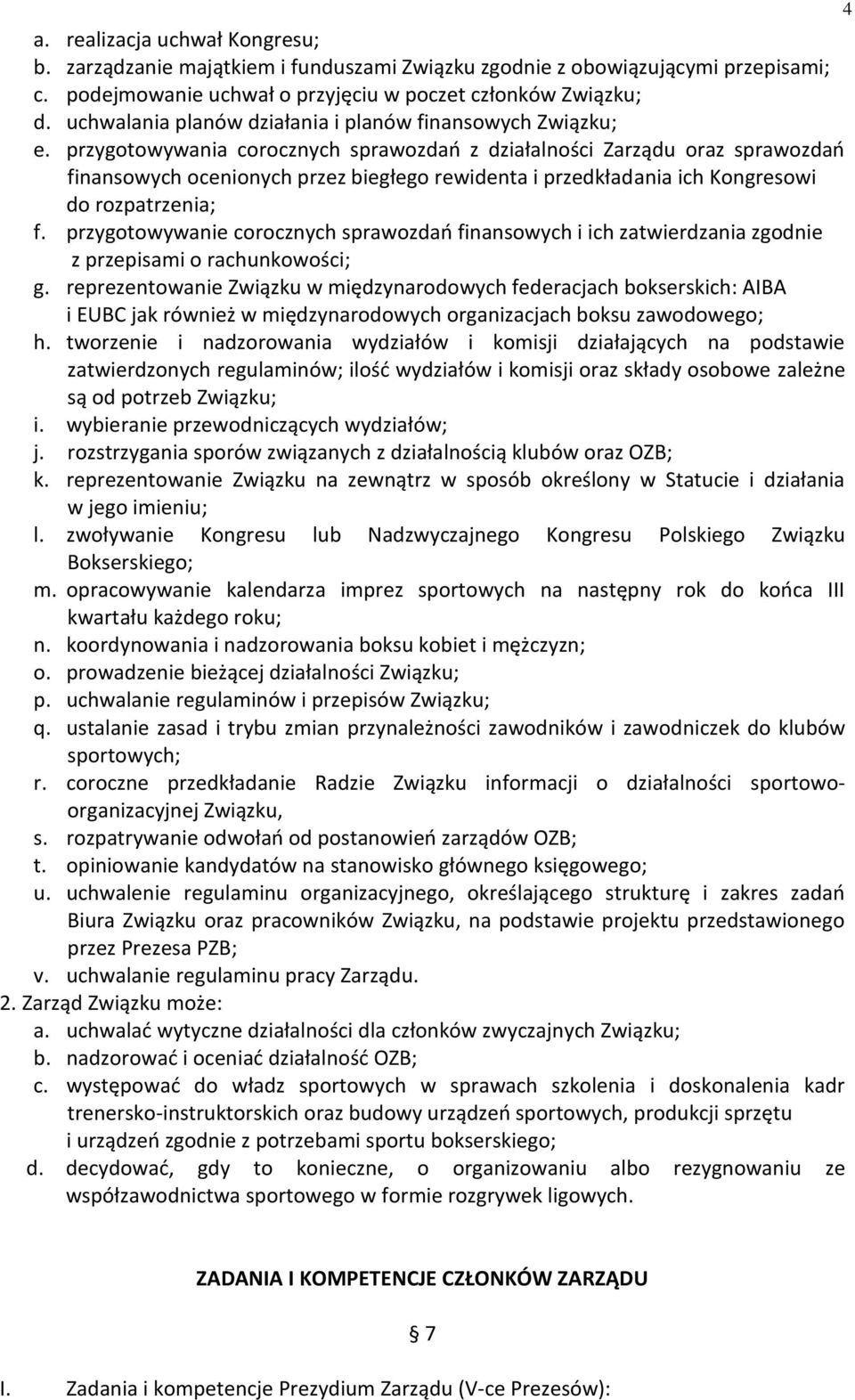 przygotowywania corocznych sprawozdań z działalności Zarządu oraz sprawozdań finansowych ocenionych przez biegłego rewidenta i przedkładania ich Kongresowi do rozpatrzenia; f.