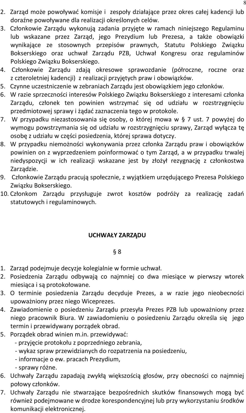 Statutu Polskiego Związku Bokserskiego oraz uchwał Zarządu PZB, Uchwał Kongresu oraz regulaminów Polskiego Związku Bokserskiego. 4.