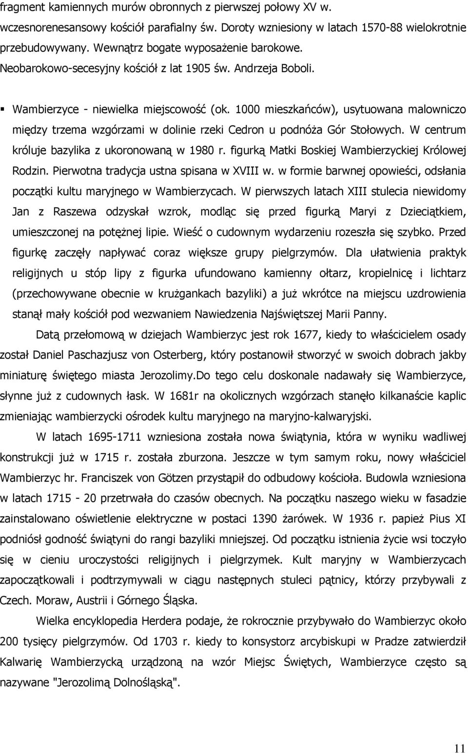 1000 mieszkañców), usytuowana malowniczo miêdzy trzema wzgórzami w dolinie rzeki Cedron u podnó a Gór Stoùowych. W centrum króluje bazylika z ukoronowan¹ w 1980 r.