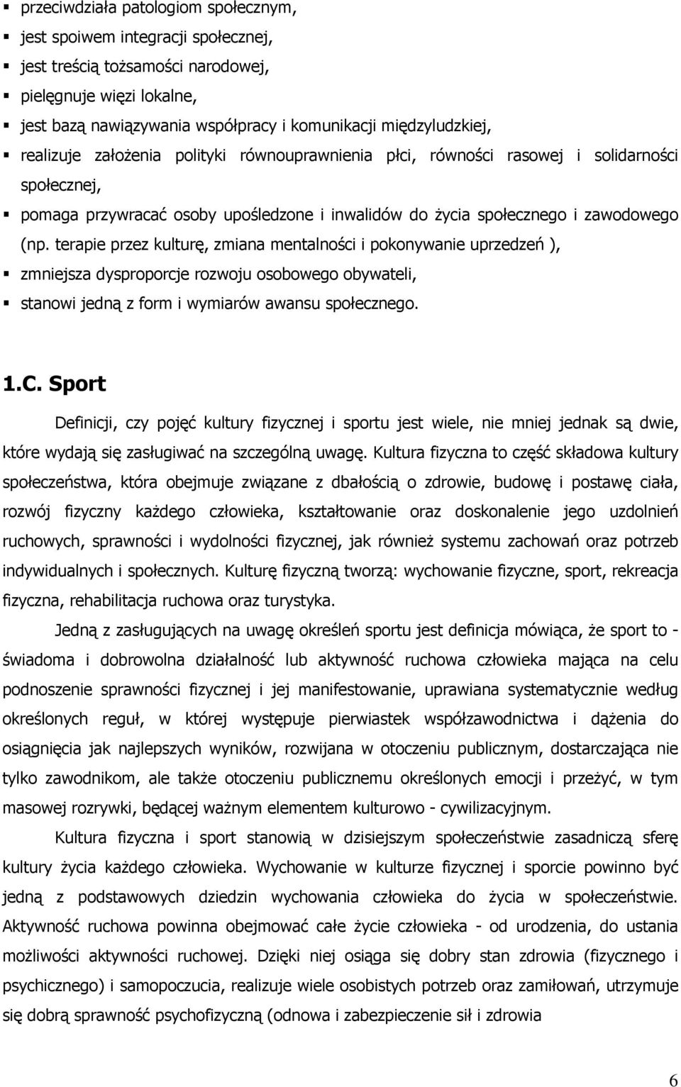 terapie przez kulturê, zmiana mentalnoœci i pokonywanie uprzedzeñ ), zmniejsza dysproporcje rozwoju osobowego obywateli, stanowi jedn¹ z form i wymiarów awansu spoùecznego. 1.C.