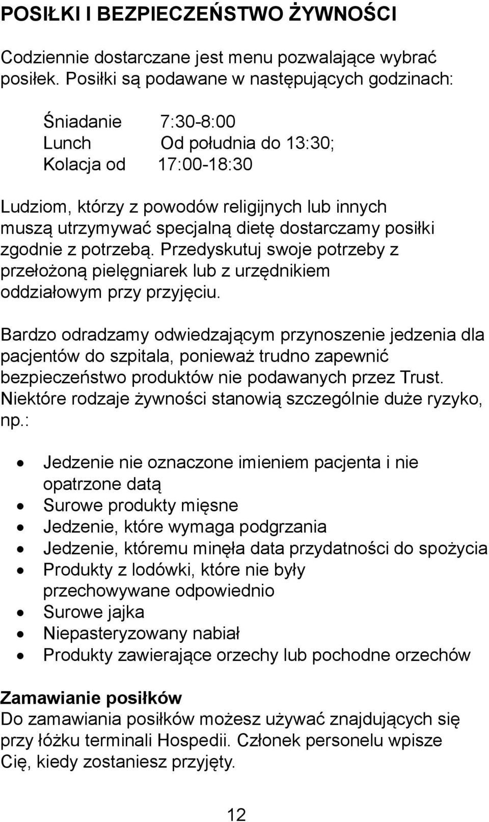 dostarczamy posiłki zgodnie z potrzebą. Przedyskutuj swoje potrzeby z przełożoną pielęgniarek lub z urzędnikiem oddziałowym przy przyjęciu.