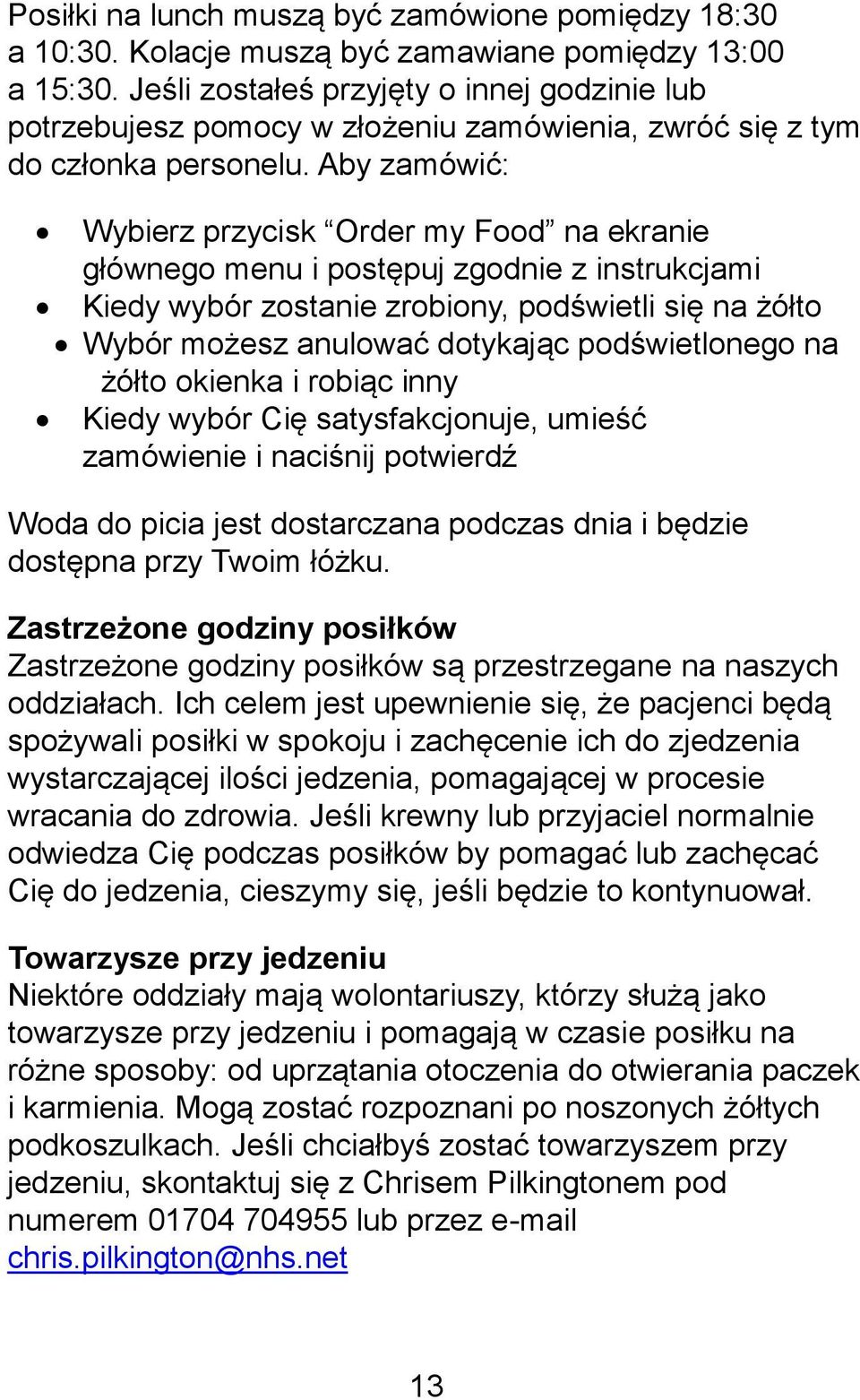 Aby zamówić: Wybierz przycisk Order my Food na ekranie głównego menu i postępuj zgodnie z instrukcjami Kiedy wybór zostanie zrobiony, podświetli się na żółto Wybór możesz anulować dotykając