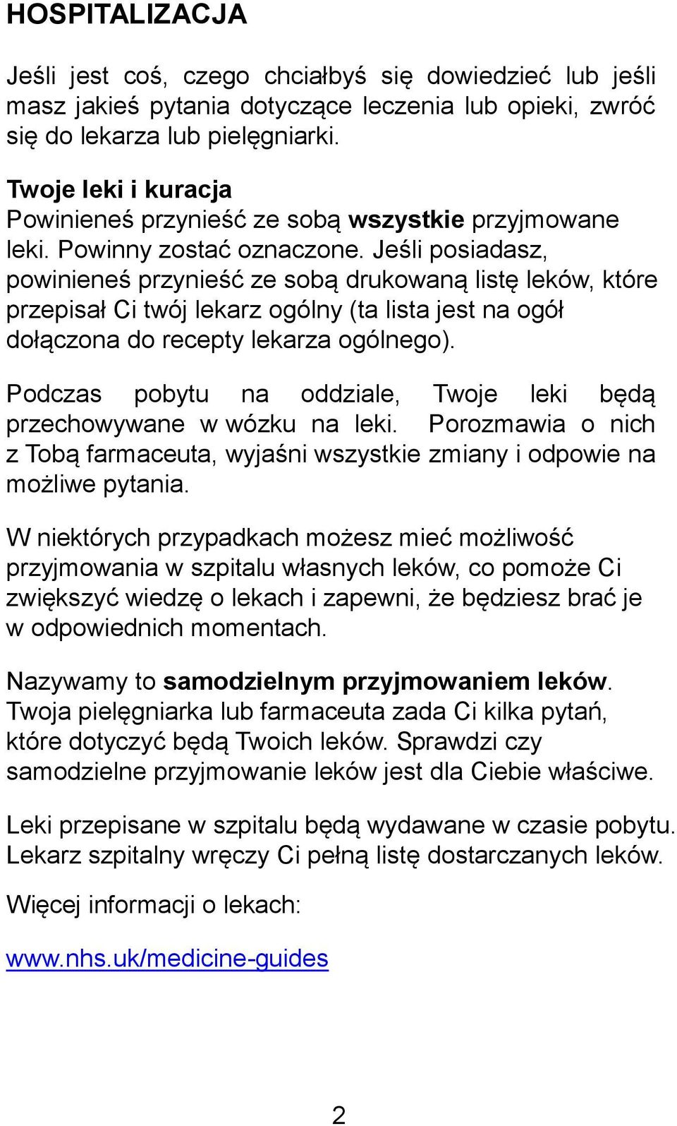 Jeśli posiadasz, powinieneś przynieść ze sobą drukowaną listę leków, które przepisał Ci twój lekarz ogólny (ta lista jest na ogół dołączona do recepty lekarza ogólnego).