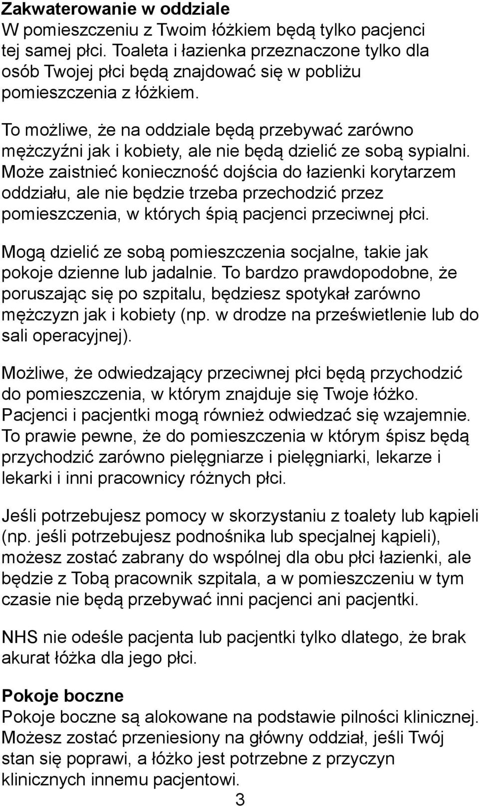 To możliwe, że na oddziale będą przebywać zarówno mężczyźni jak i kobiety, ale nie będą dzielić ze sobą sypialni.