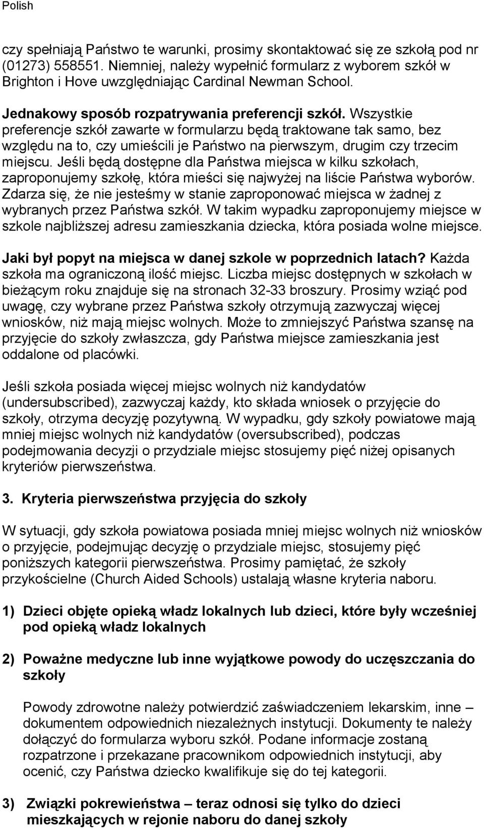 Wszystkie preferencje szkół zawarte w formularzu będą traktowane tak samo, bez względu na to, czy umieścili je Państwo na pierwszym, drugim czy trzecim miejscu.