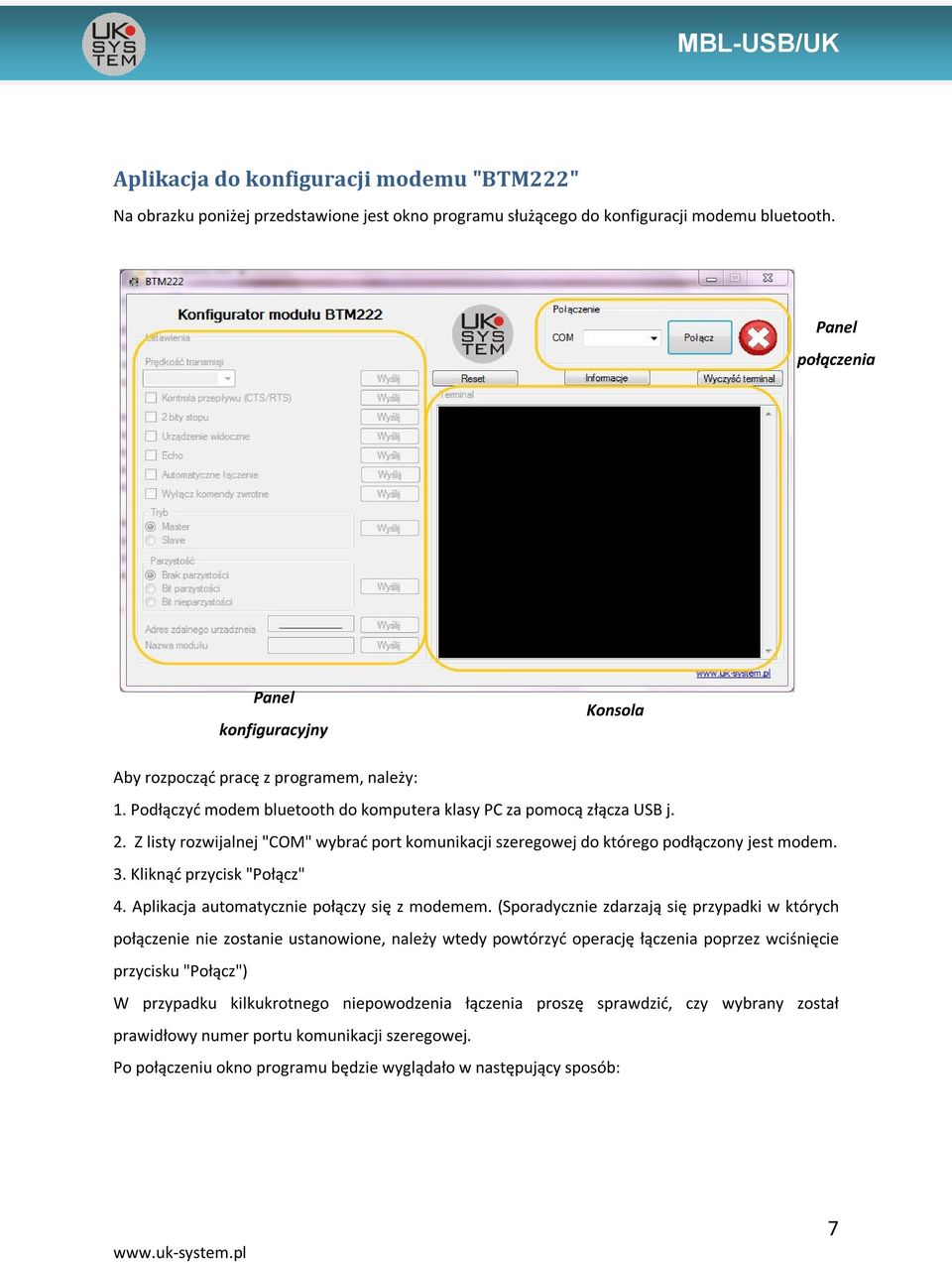 Z listy rozwijalnej "COM" wybrać port komunikacji szeregowej do którego podłączony jest modem. 3. Kliknąć przycisk "Połącz" 4. Aplikacja automatycznie połączy się z modemem.