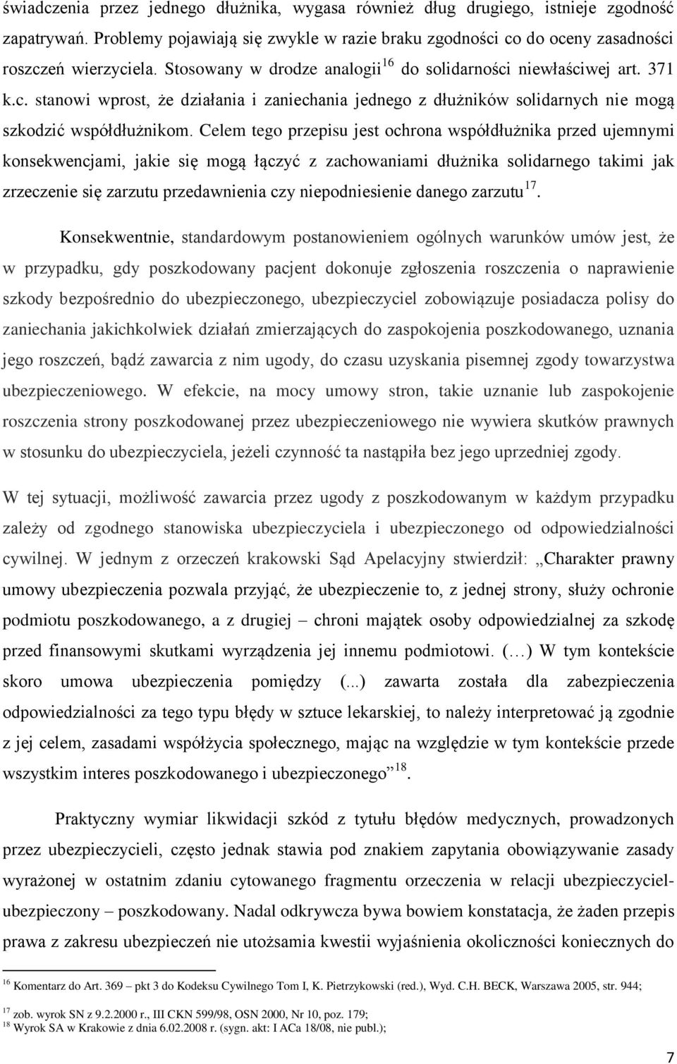 Celem tego przepisu jest ochrona współdłużnika przed ujemnymi konsekwencjami, jakie się mogą łączyć z zachowaniami dłużnika solidarnego takimi jak zrzeczenie się zarzutu przedawnienia czy