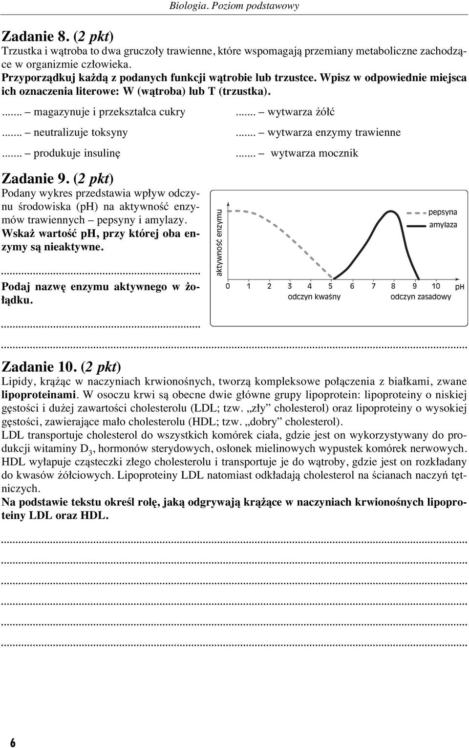 .. neutralizuje toksyny... wytwarza enzymy trawienne... produkuje insulin... wytwarza mocznik Zadanie 9.