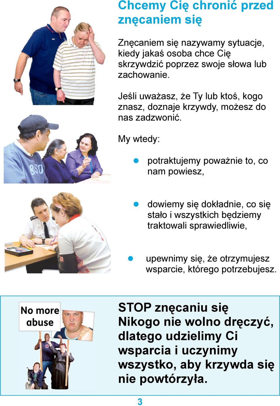 My wtedy: potraktujemy poważnie to, co nam powiesz, dowiemy się dokładnie, co się stało i wszystkich będziemy traktowali sprawiedliwie,