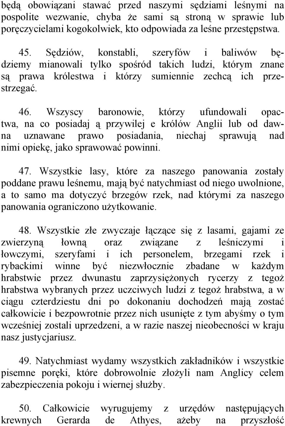 Wszyscy baronowie, którzy ufundowali opactwa, na co posiadaj ą przywilej e królów Anglii lub od dawna uznawane prawo posiadania, niechaj sprawują nad nimi opiekę, jako sprawować powinni. 47.