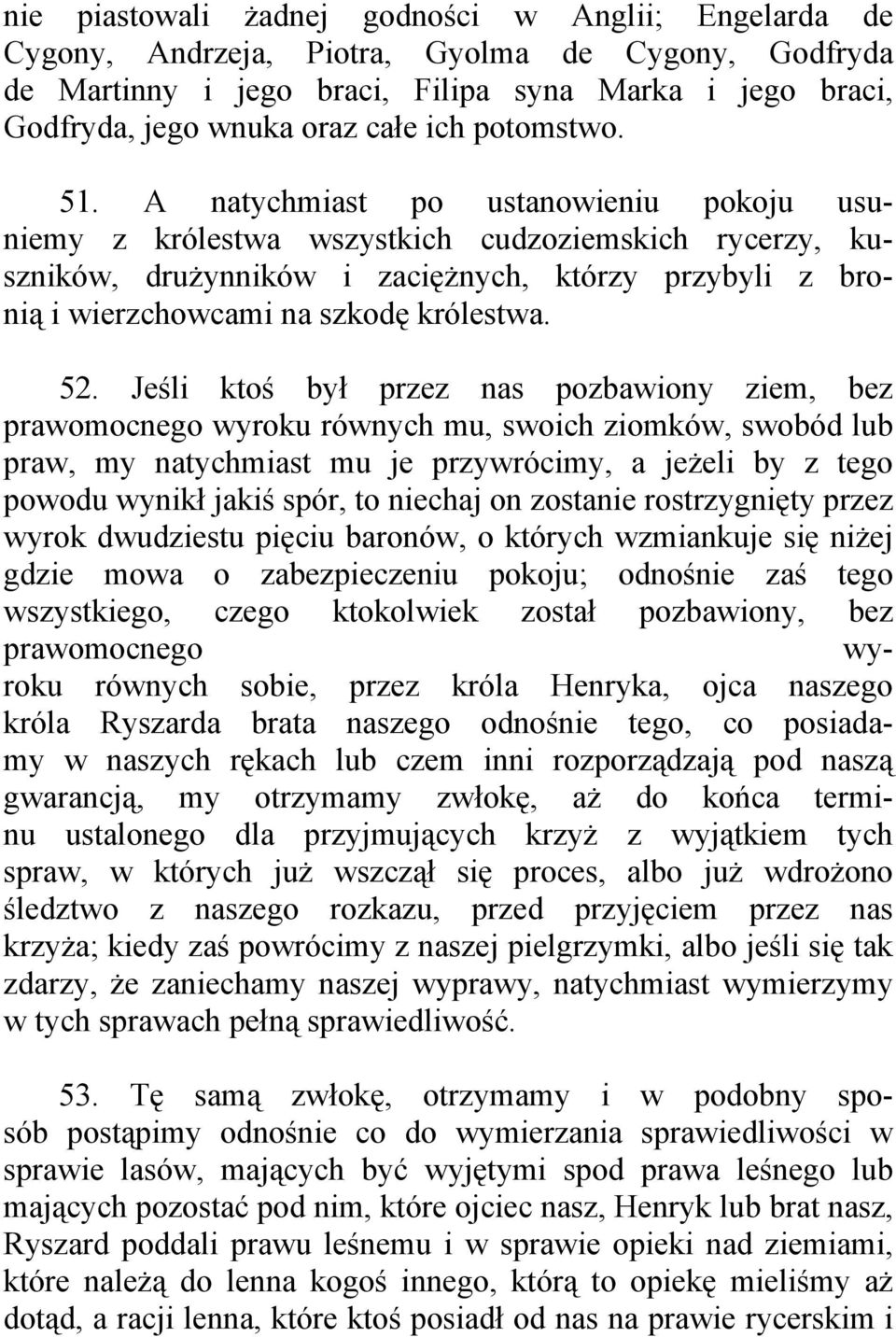 A natychmiast po ustanowieniu pokoju usuniemy z królestwa wszystkich cudzoziemskich rycerzy, kuszników, drużynników i zaciężnych, którzy przybyli z bronią i wierzchowcami na szkodę królestwa. 52.