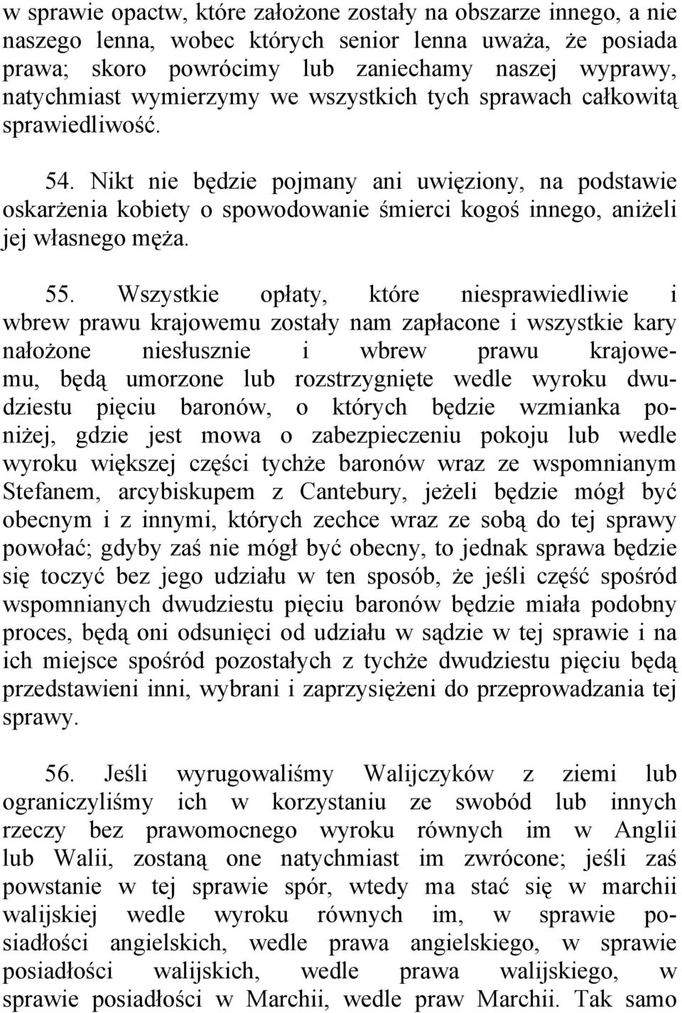 Nikt nie będzie pojmany ani uwięziony, na podstawie oskarżenia kobiety o spowodowanie śmierci kogoś innego, aniżeli jej własnego męża. 55.