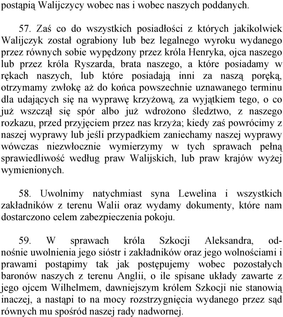 Ryszarda, brata naszego, a które posiadamy w rękach naszych, lub które posiadają inni za naszą poręką, otrzymamy zwłokę aż do końca powszechnie uznawanego terminu dla udających się na wyprawę