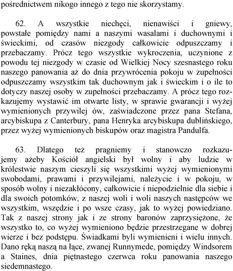 Prócz tego wszystkie wykroczenia, uczynione z powodu tej niezgody w czasie od Wielkiej Nocy szesnastego roku naszego panowania aż do dnia przywrócenia pokoju w zupełności odpuszczamy wszystkim tak