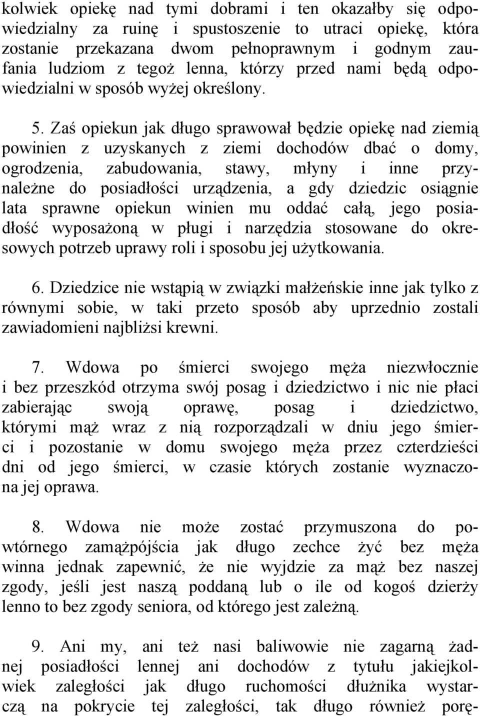 Zaś opiekun jak długo sprawował będzie opiekę nad ziemią powinien z uzyskanych z ziemi dochodów dbać o domy, ogrodzenia, zabudowania, stawy, młyny i inne przynależne do posiadłości urządzenia, a gdy