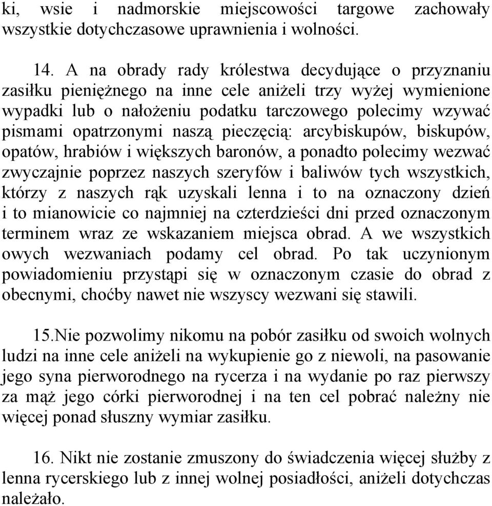 pieczęcią: arcybiskupów, biskupów, opatów, hrabiów i większych baronów, a ponadto polecimy wezwać zwyczajnie poprzez naszych szeryfów i baliwów tych wszystkich, którzy z naszych rąk uzyskali lenna i