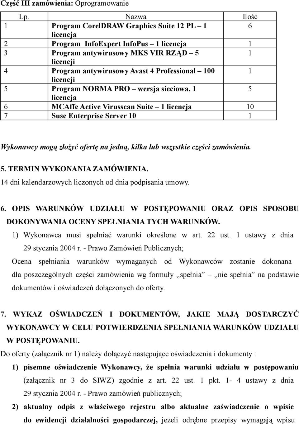 Professional 100 1 licencji 5 Program NORMA PRO wersja sieciowa, 1 5 licencja 6 MCAffe Active Virusscan Suite 1 licencja 10 7 Suse Enterprise Server 10 1 Wykonawcy mogą złoŝyć ofertę na jedną, kilka