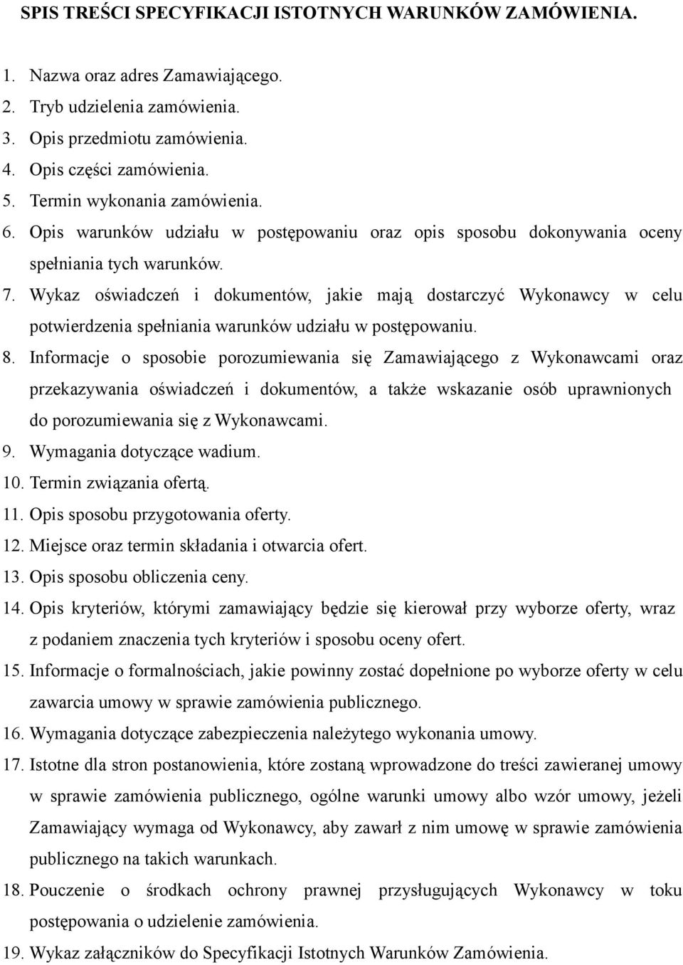 Wykaz oświadczeń i dokumentów, jakie mają dostarczyć Wykonawcy w celu potwierdzenia spełniania warunków udziału w postępowaniu. 8.