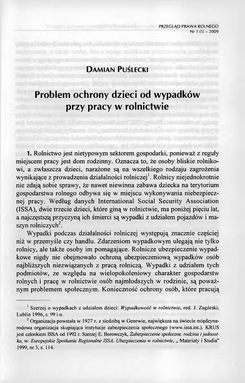 Oznacza to, że osoby bliskie rolnikowi, a zwłaszcza dzieci, narażone są na wszelkiego rodzaju zagrożenia wynikające z prowadzenia działalności rolniczej'.