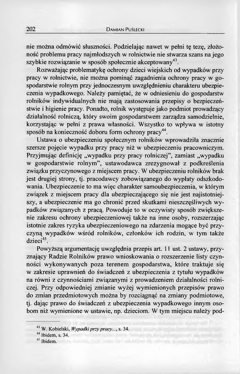 ubezpieczenia wypadkowego. Należy pamiętać, że w odniesieniu do gospodarstw rolników indywidualnych nie mają zastosowania przepisy o bezpieczeństwie i higienie pracy.