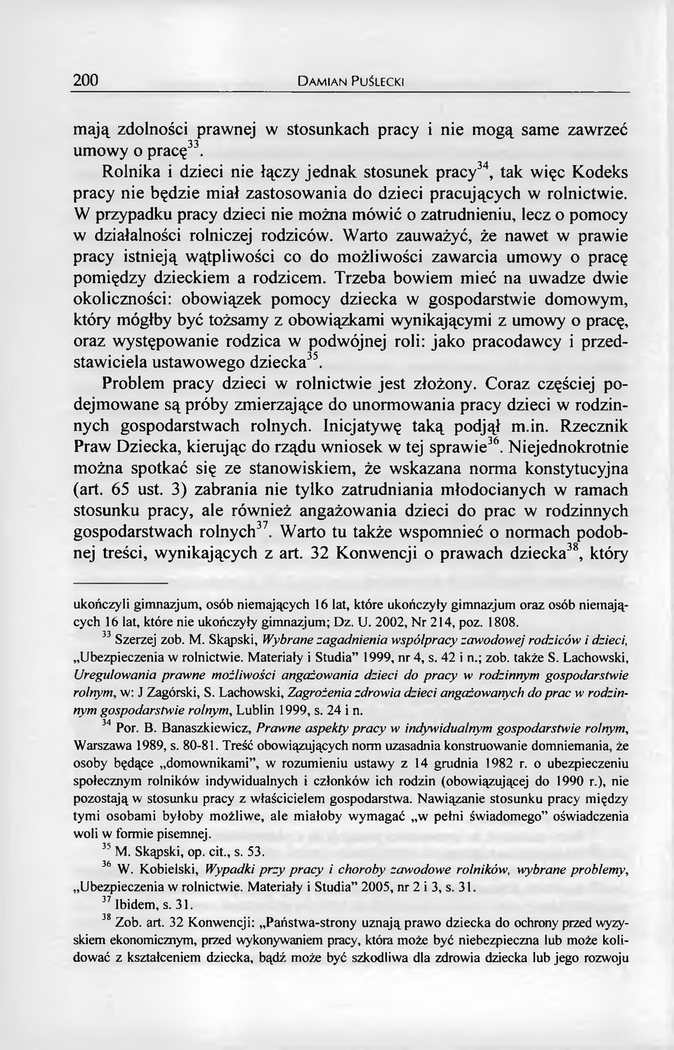 W przypadku pracy dzieci nie można mówić o zatrudnieniu, lecz o pomocy w działalności rolniczej rodziców.