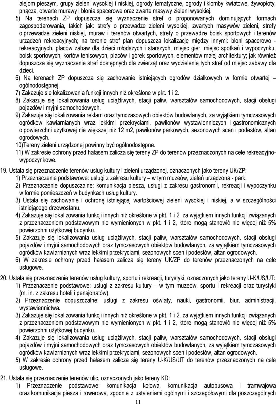 muraw i terenów otwartych, strefy o przewadze boisk sportowych i terenów urządzeń rekreacyjnych; na terenie stref plan dopuszcza lokalizację między innymi: błoni spacerowo - rekreacyjnych, placów