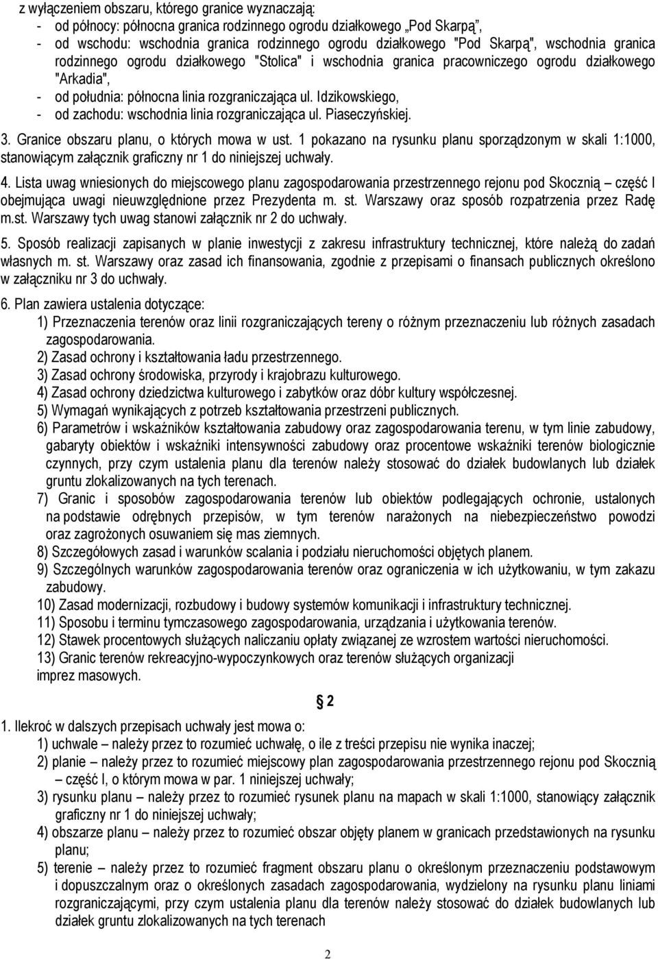 Idzikowskiego, - od zachodu: wschodnia linia rozgraniczająca ul. Piaseczyńskiej. 3. Granice obszaru planu, o których mowa w ust.