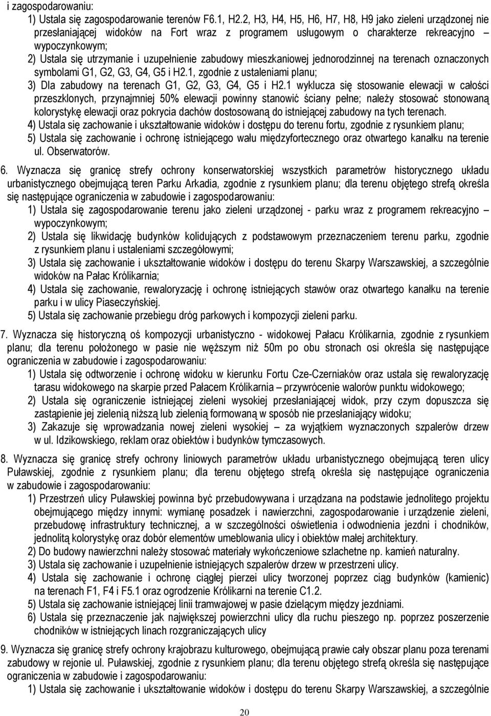 zabudowy mieszkaniowej jednorodzinnej na terenach oznaczonych symbolami G1, G2, G3, G4, G5 i H2.1, zgodnie z ustaleniami planu; 3) Dla zabudowy na terenach G1, G2, G3, G4, G5 i H2.