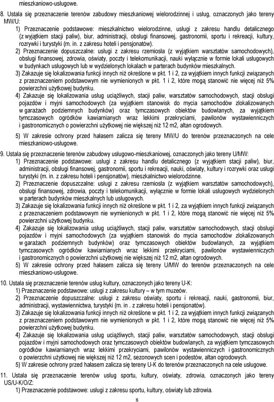 detalicznego (z wyjątkiem stacji paliw), biur, administracji, obsługi finansowej, gastronomii, sportu i rekreacji, kultury, rozrywki i turystyki (m. in. z zakresu hoteli i pensjonatów).