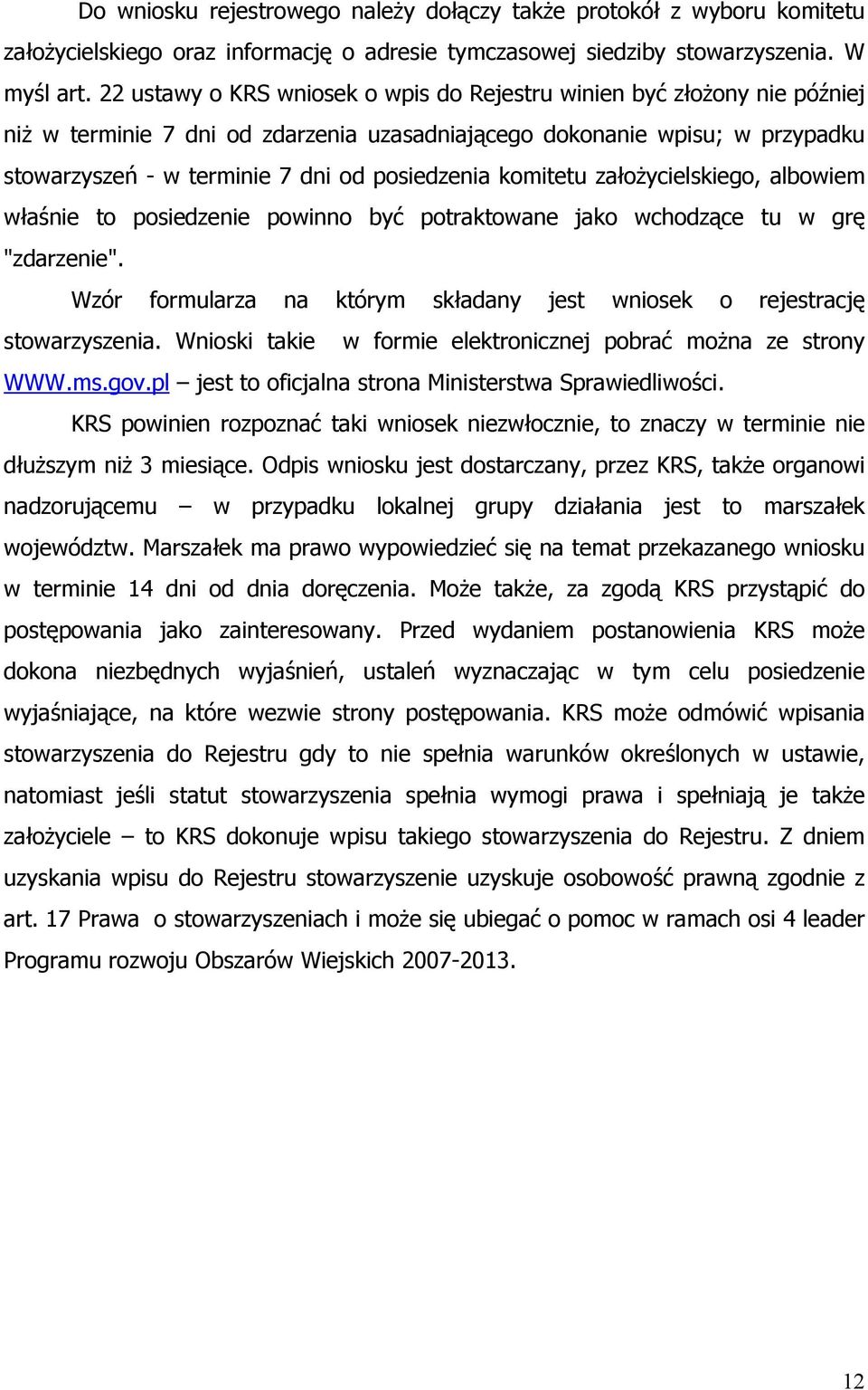 komitetu założycielskiego, albowiem właśnie to posiedzenie powinno być potraktowane jako wchodzące tu w grę "zdarzenie". Wzór formularza na którym składany jest wniosek o rejestrację stowarzyszenia.