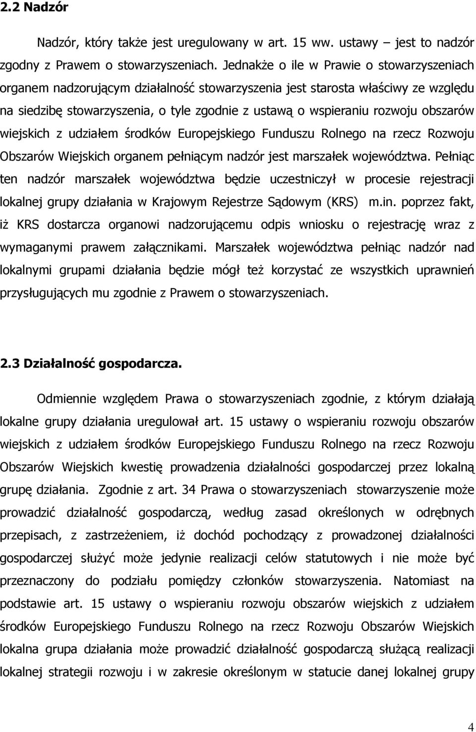 obszarów wiejskich z udziałem środków Europejskiego Funduszu Rolnego na rzecz Rozwoju Obszarów Wiejskich organem pełniącym nadzór jest marszałek województwa.