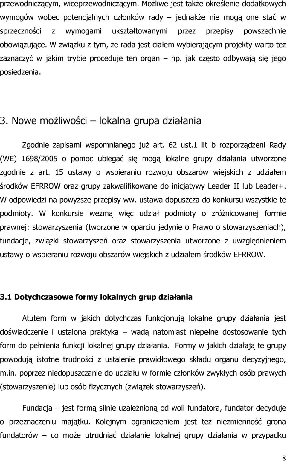 W związku z tym, że rada jest ciałem wybierającym projekty warto też zaznaczyć w jakim trybie proceduje ten organ np. jak często odbywają się jego posiedzenia. 3.